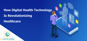 How Digital Health Technology Is Revolutionizing Healthcare - ecare ...